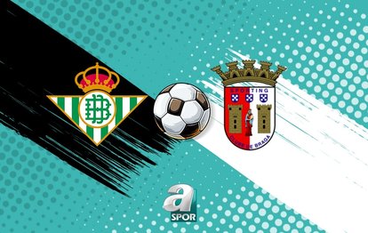 CANLI İZLE | Real Betis - SC Braga maçı saat kaçta, hangi kanalda?